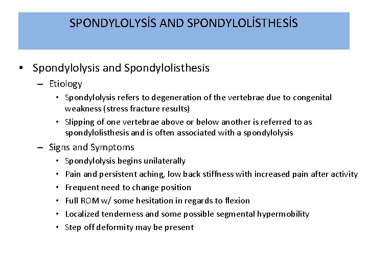 SPONDYLOLYSİS AND SPONDYLOLİSTHESİS • Spondylolysis and Spondylolisthesis – Etiology • Spondylolysis refers to degeneration