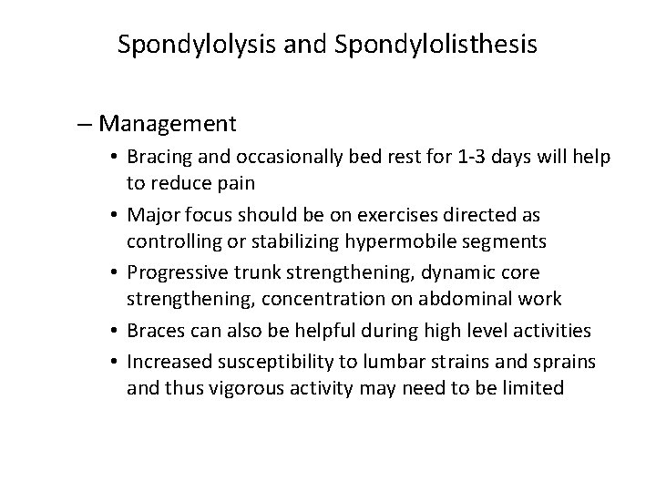 Spondylolysis and Spondylolisthesis – Management • Bracing and occasionally bed rest for 1 -3