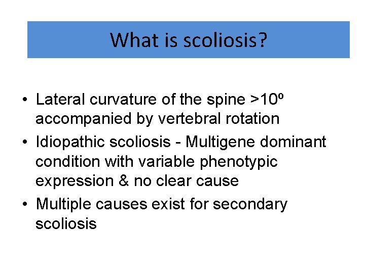 What is scoliosis? • Lateral curvature of the spine >10º accompanied by vertebral rotation