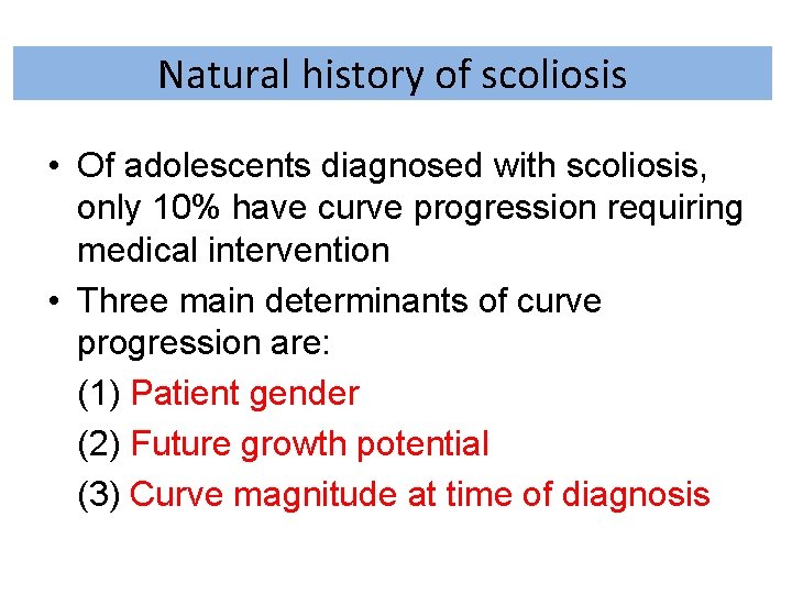 Natural history of scoliosis • Of adolescents diagnosed with scoliosis, only 10% have curve