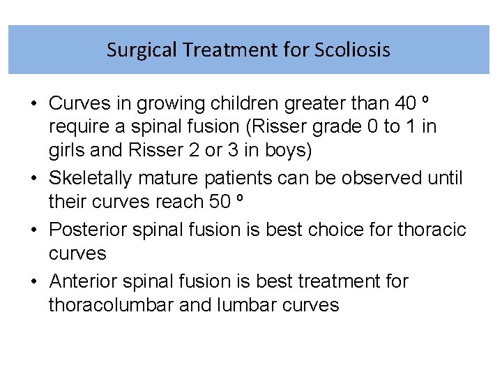 Surgical Treatment for Scoliosis • Curves in growing children greater than 40 º require