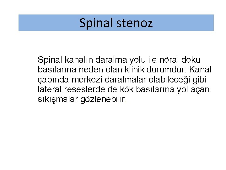 Spinal stenoz Spinal kanalın daralma yolu ile nöral doku basılarına neden olan klinik durumdur.