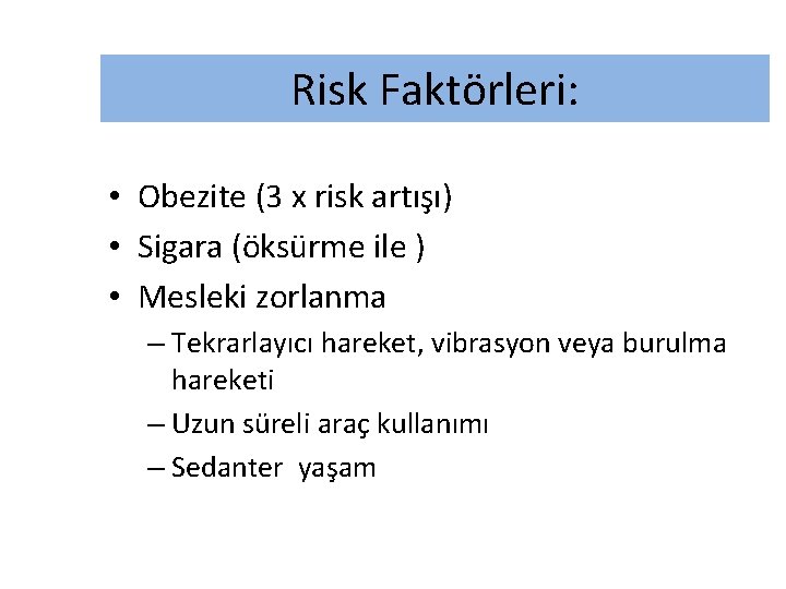 Risk Faktörleri: • Obezite (3 x risk artışı) • Sigara (öksürme ile ) •