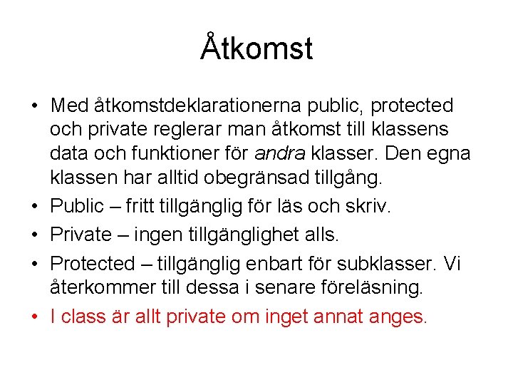 Åtkomst • Med åtkomstdeklarationerna public, protected och private reglerar man åtkomst till klassens data