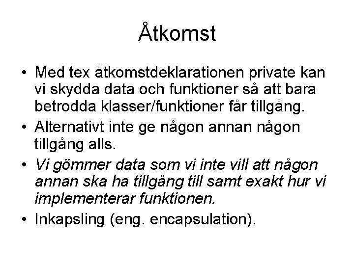 Åtkomst • Med tex åtkomstdeklarationen private kan vi skydda data och funktioner så att