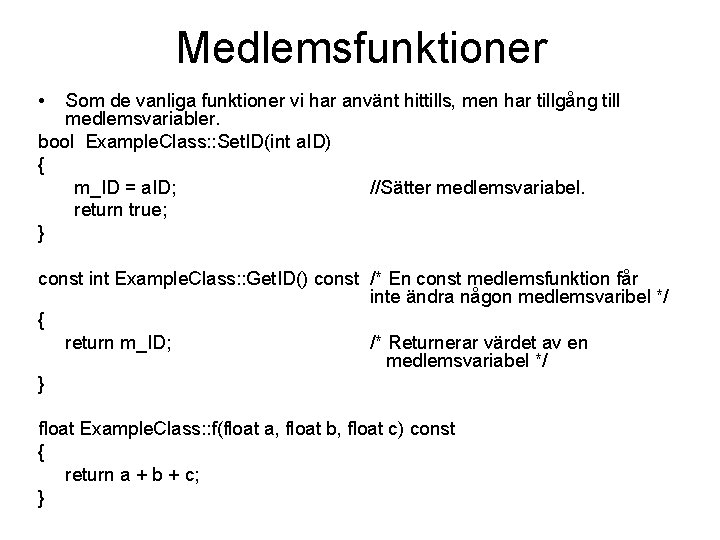 Medlemsfunktioner • Som de vanliga funktioner vi har använt hittills, men har tillgång till