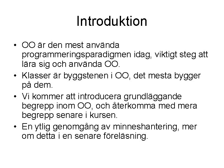 Introduktion • OO är den mest använda programmeringsparadigmen idag, viktigt steg att lära sig