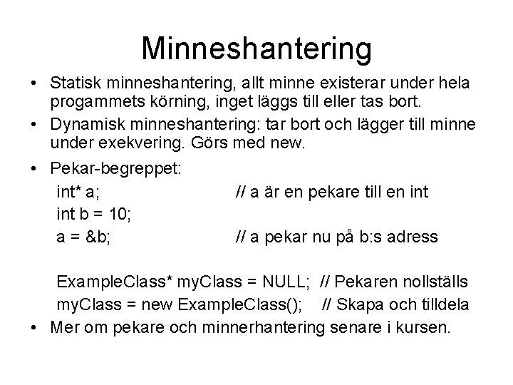 Minneshantering • Statisk minneshantering, allt minne existerar under hela progammets körning, inget läggs till