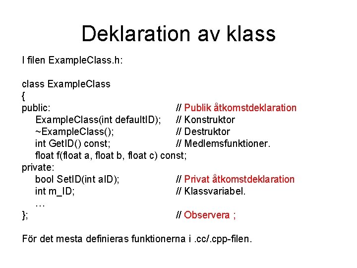 Deklaration av klass I filen Example. Class. h: class Example. Class { public: //