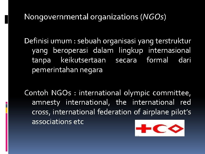 Nongovernmental organizations (NGOs) Definisi umum : sebuah organisasi yang terstruktur yang beroperasi dalam lingkup