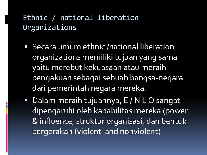 Ethnic / national liberation Organizations Secara umum ethnic /national liberation organizations memiliki tujuan yang