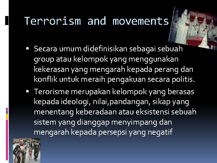 Terrorism and movements Secara umum didefinisikan sebagai sebuah group atau kelompok yang menggunakan kekerasan