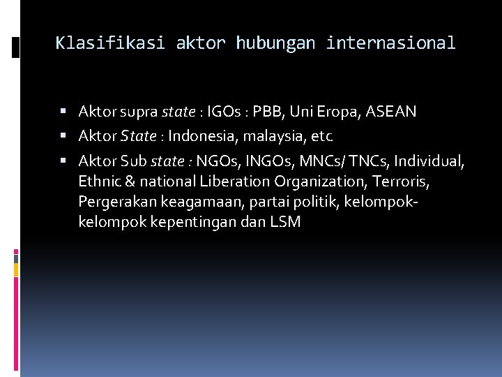 Klasifikasi aktor hubungan internasional Aktor supra state : IGOs : PBB, Uni Eropa, ASEAN