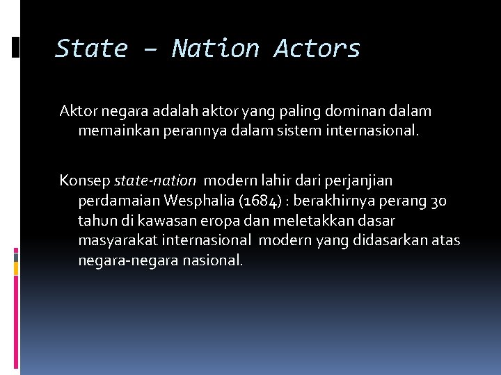 State – Nation Actors Aktor negara adalah aktor yang paling dominan dalam memainkan perannya