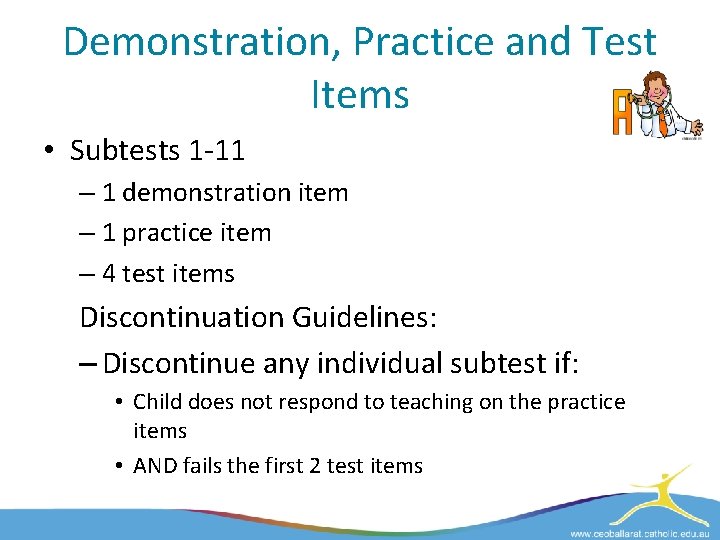 Demonstration, Practice and Test Items • Subtests 1 -11 – 1 demonstration item –