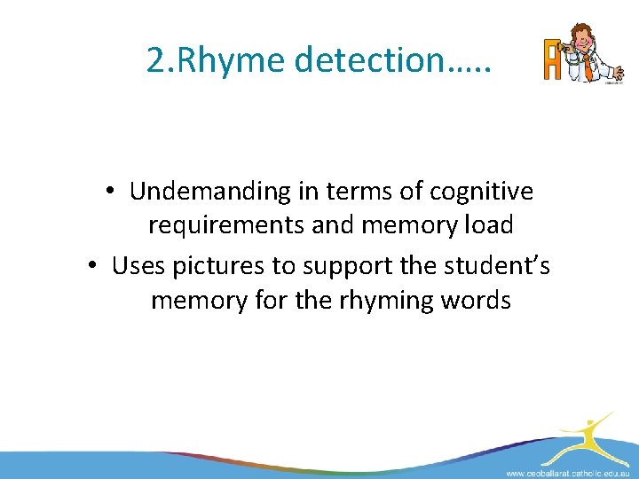 2. Rhyme detection…. . • Undemanding in terms of cognitive requirements and memory load