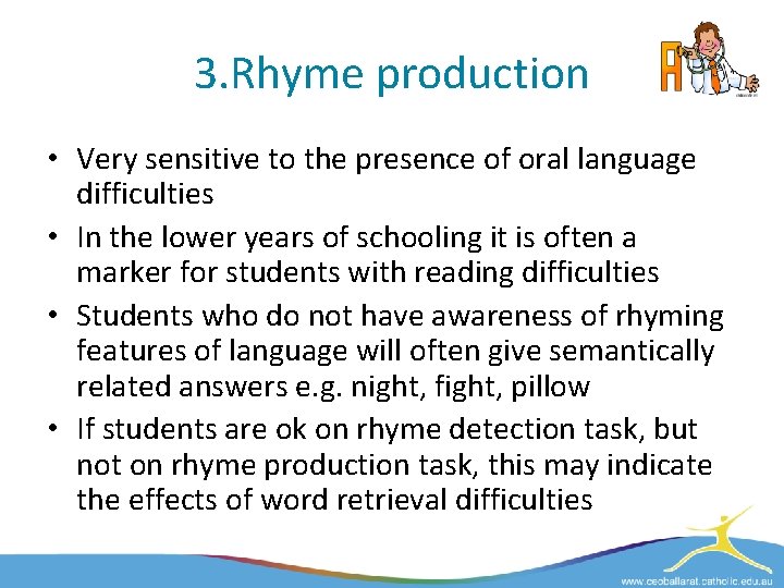 3. Rhyme production • Very sensitive to the presence of oral language difficulties •