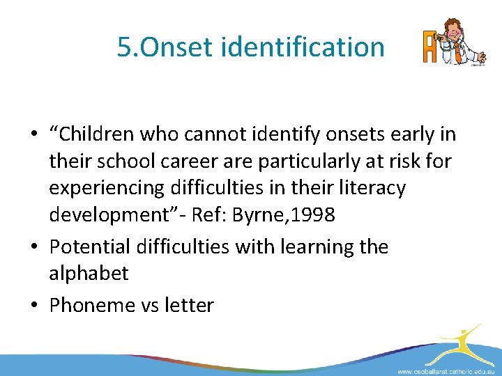 5. Onset identification • “Children who cannot identify onsets early in their school career