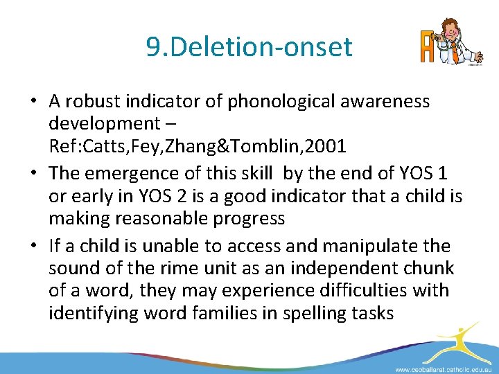 9. Deletion-onset • A robust indicator of phonological awareness development – Ref: Catts, Fey,