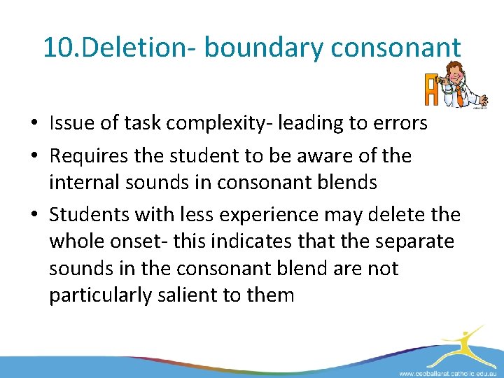 10. Deletion- boundary consonant • Issue of task complexity- leading to errors • Requires