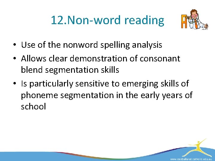 12. Non-word reading • Use of the nonword spelling analysis • Allows clear demonstration