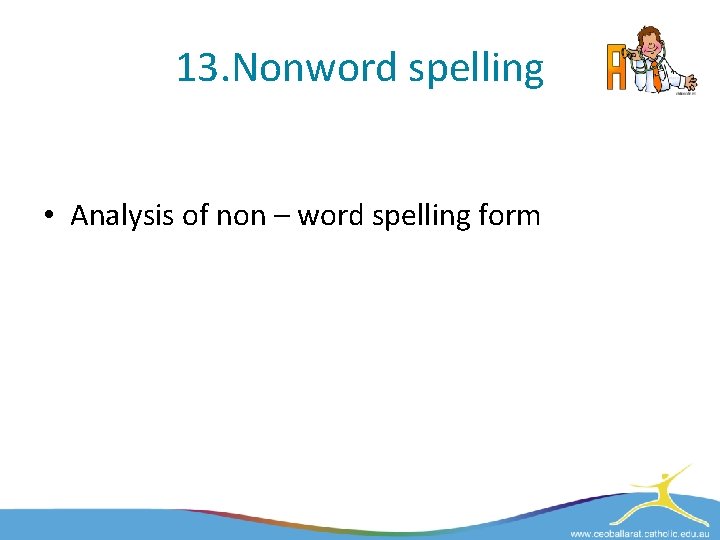 13. Nonword spelling • Analysis of non – word spelling form 
