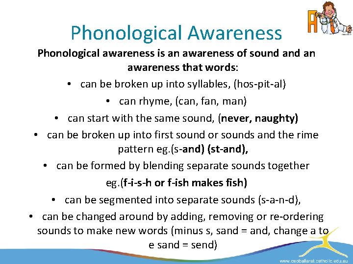 Phonological Awareness Phonological awareness is an awareness of sound an awareness that words: •