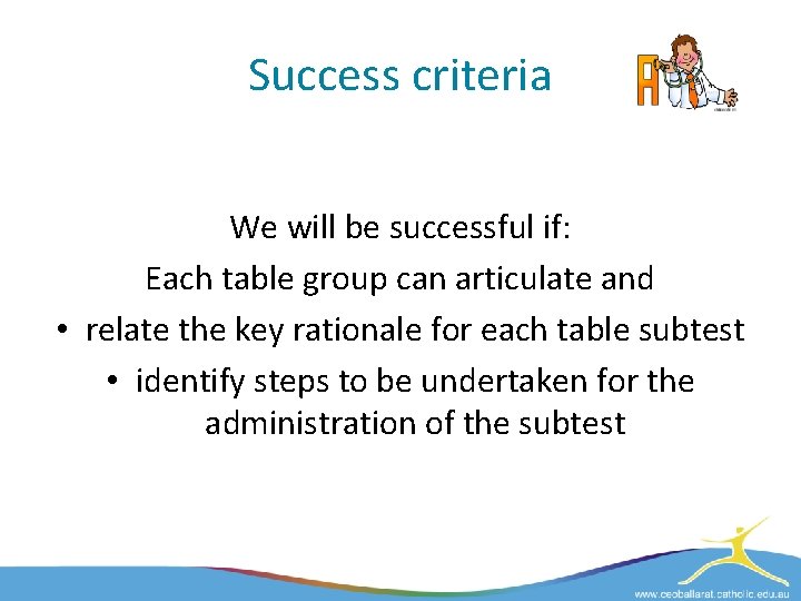 Success criteria We will be successful if: Each table group can articulate and •