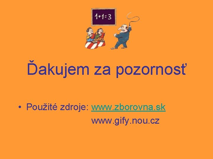 Ďakujem za pozornosť • Použité zdroje: www. zborovna. sk www. gify. nou. cz 