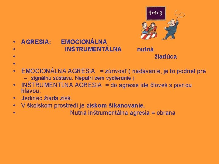  • AGRESIA: EMOCIONÁLNA • INŠTRUMENTÁLNA nutná • žiadúca • • EMOCIONÁLNA AGRESIA =