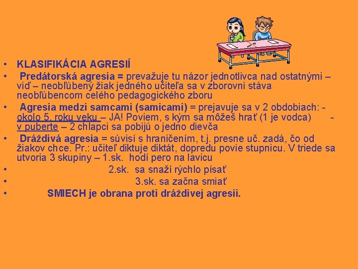  • KLASIFIKÁCIA AGRESIÍ • Predátorská agresia = prevažuje tu názor jednotlivca nad ostatnými