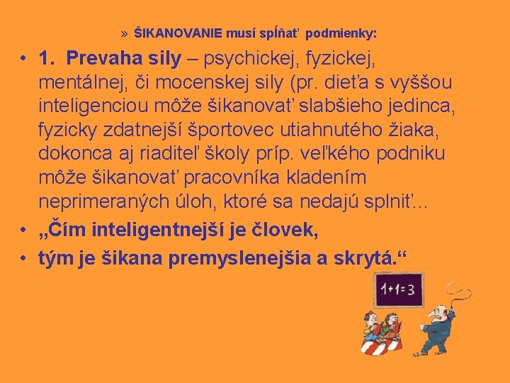 » ŠIKANOVANIE musí spĺňať podmienky: • 1. Prevaha sily – psychickej, fyzickej, mentálnej, či