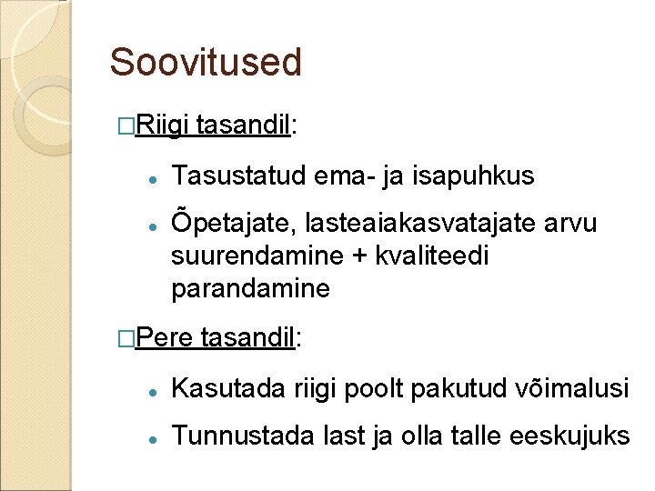 Soovitused �Riigi tasandil: Tasustatud ema- ja isapuhkus Õpetajate, lasteaiakasvatajate arvu suurendamine + kvaliteedi parandamine