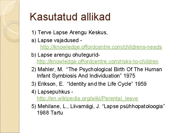 Kasutatud allikad 1) Terve Lapse Arengu Keskus, a) Lapse vajadused http: //knowledge. offordcentre. com/childrens-needs