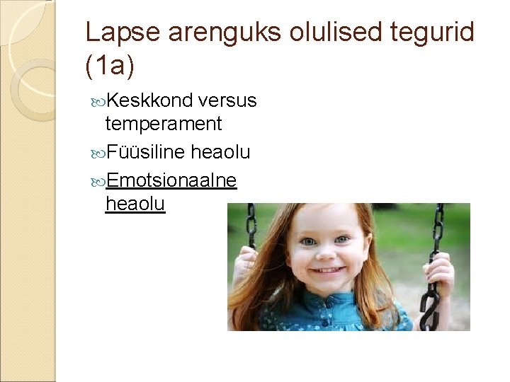 Lapse arenguks olulised tegurid (1 a) Keskkond versus temperament Füüsiline heaolu Emotsionaalne heaolu 