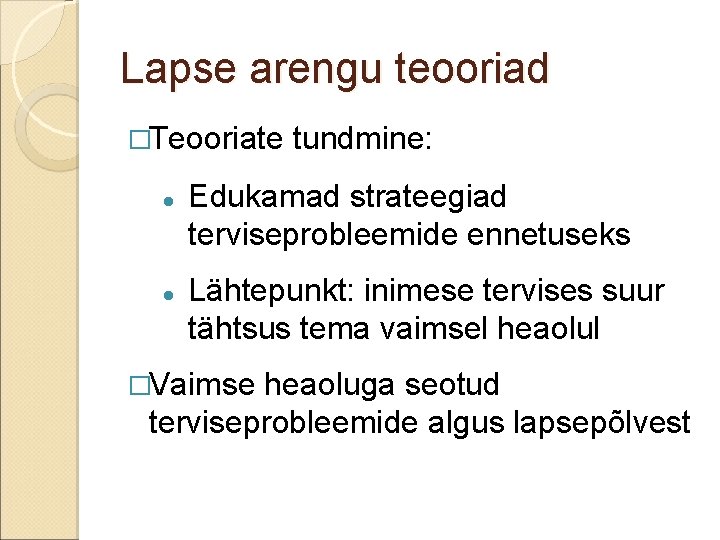 Lapse arengu teooriad �Teooriate tundmine: Edukamad strateegiad terviseprobleemide ennetuseks Lähtepunkt: inimese tervises suur tähtsus