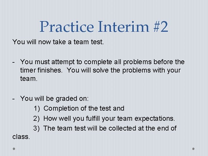 Practice Interim #2 You will now take a team test. - You must attempt