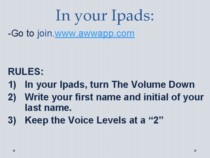 In your Ipads: -Go to join. www. awwapp. com RULES: 1) In your Ipads,
