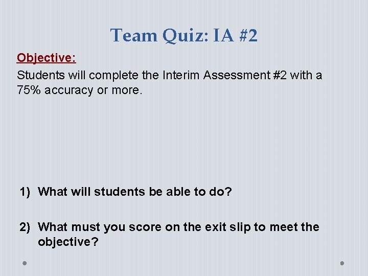 Team Quiz: IA #2 Objective: Students will complete the Interim Assessment #2 with a