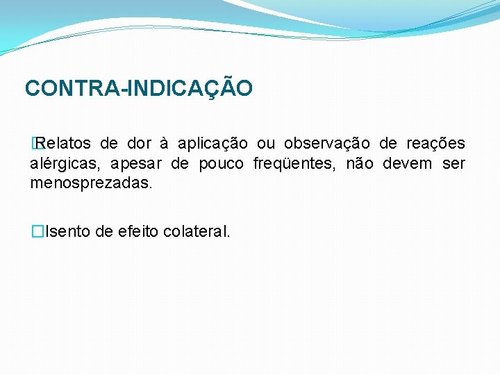 CONTRA-INDICAÇÃO � Relatos de dor à aplicação ou observação de reações alérgicas, apesar de