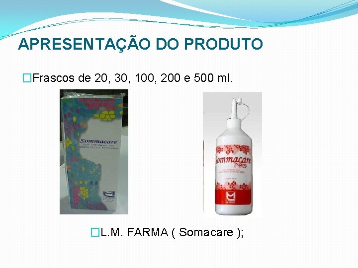 APRESENTAÇÃO DO PRODUTO �Frascos de 20, 30, 100, 200 e 500 ml. �L. M.