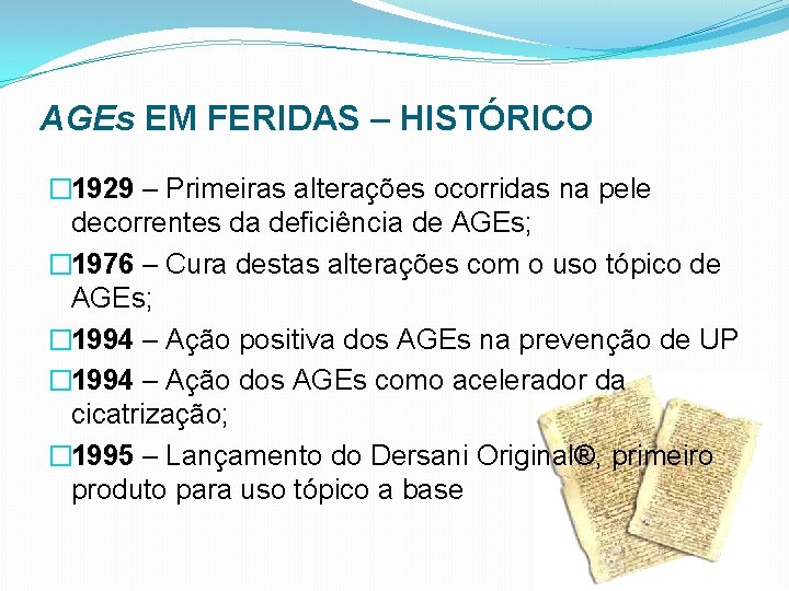 AGEs EM FERIDAS – HISTÓRICO � 1929 – Primeiras alterações ocorridas na pele decorrentes