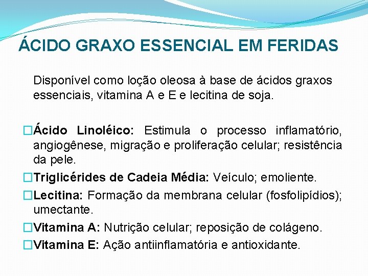 ÁCIDO GRAXO ESSENCIAL EM FERIDAS Disponível como loção oleosa à base de ácidos graxos
