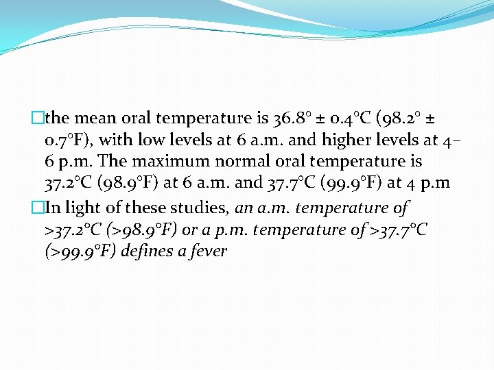 �the mean oral temperature is 36. 8° ± 0. 4°C (98. 2° ± 0.