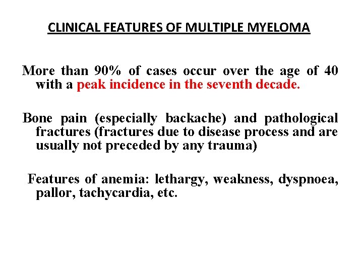 CLINICAL FEATURES OF MULTIPLE MYELOMA More than 90% of cases occur over the age