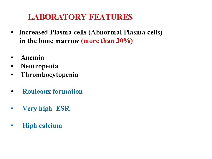 LABORATORY FEATURES • Increased Plasma cells (Abnormal Plasma cells) in the bone marrow (more