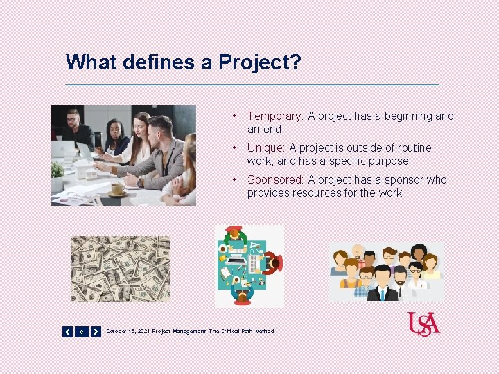 What defines a Project? 6 • Temporary: A project has a beginning and an