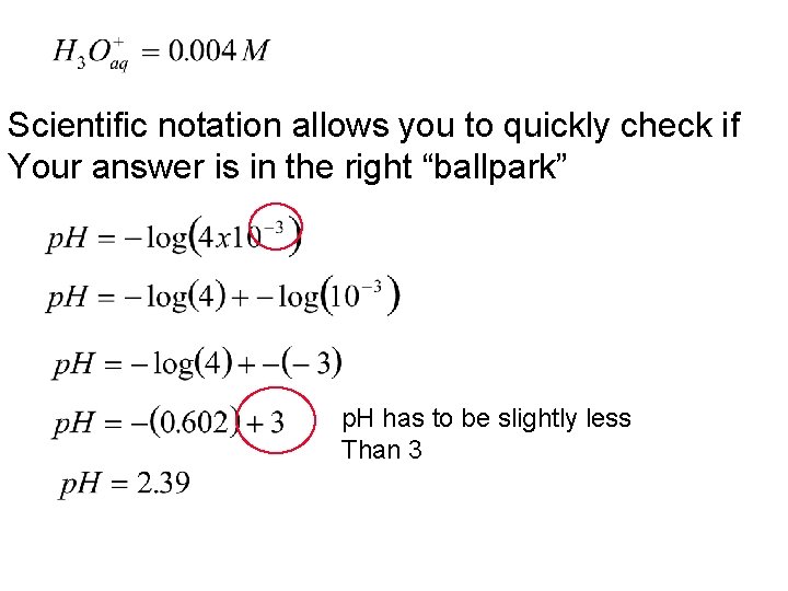 Scientific notation allows you to quickly check if Your answer is in the right
