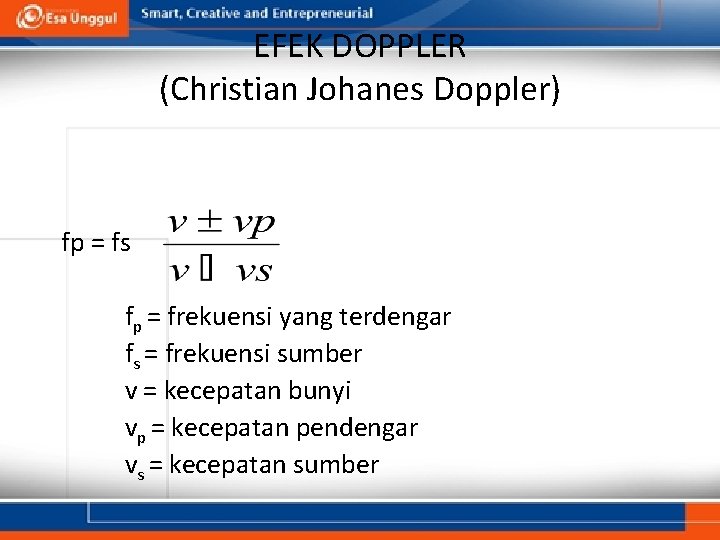 EFEK DOPPLER (Christian Johanes Doppler) fp = fs fp = frekuensi yang terdengar fs