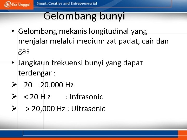 Gelombang bunyi • Gelombang mekanis longitudinal yang menjalar melalui medium zat padat, cair dan